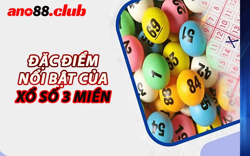 Đặc Điểm Nổi Bật Của Xổ Số 3 Miền