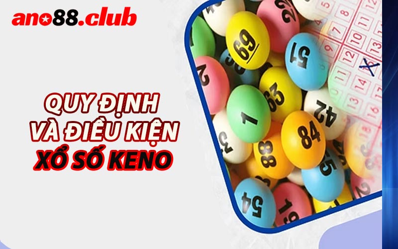 Quy Định Và Điều Kiện Xổ Số Keno