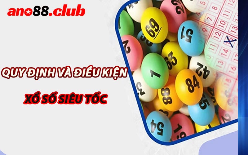Quy Định Và Điều Kiện Xổ Số Siêu Tốc