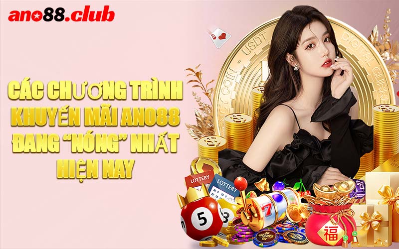 Các Chương Trình Khuyến Mãi ANO88 Đang “Nóng” Nhất Hiện Nay