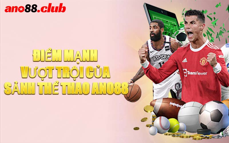 Điểm Mạnh Vượt Trội Của Sảnh Thể Thao ANO88