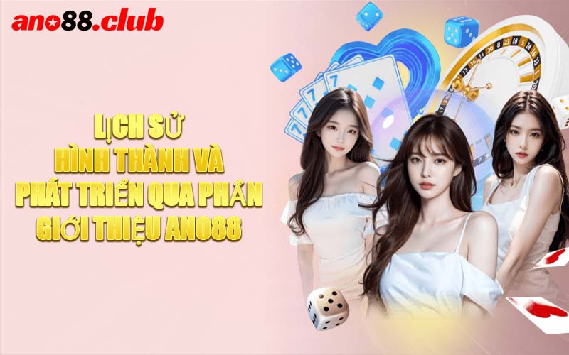 Lịch Sử Hình Thành Và Phát Triển Qua Phần Giới Thiệu ANO88