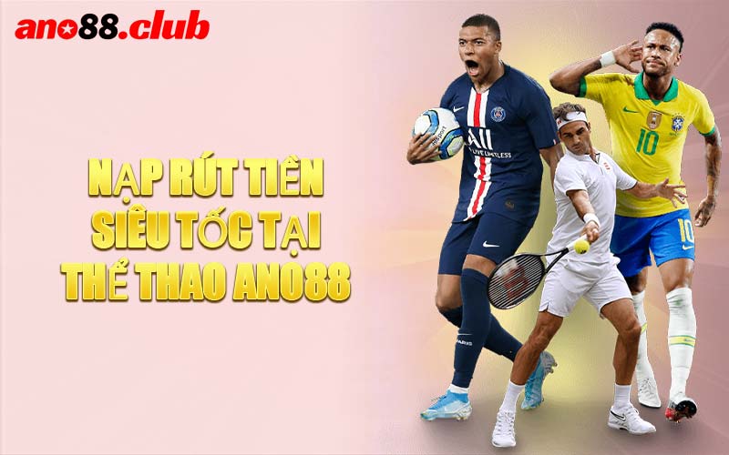 Nạp Rút Tiền Siêu Tốc Tại Thể Thao ANO88